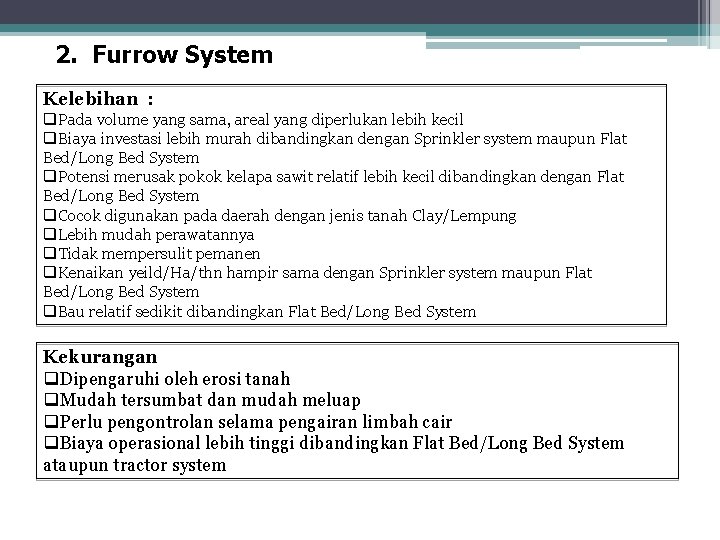2. Furrow System Kelebihan : q. Pada volume yang sama, areal yang diperlukan lebih