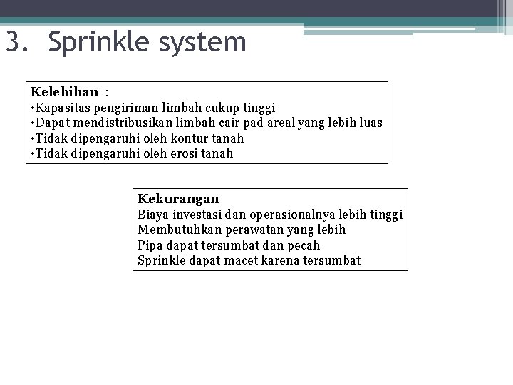 3. Sprinkle system Kelebihan : • Kapasitas pengiriman limbah cukup tinggi • Dapat mendistribusikan