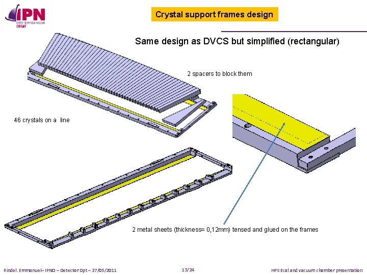Crystal support frames design Same design as DVCS but simplified (rectangular) 2 spacers to
