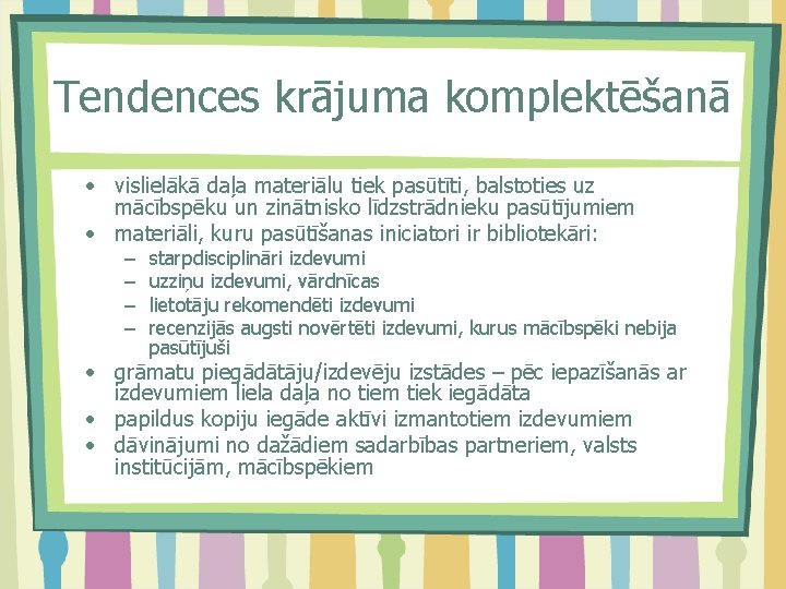 Tendences krājuma komplektēšanā • vislielākā daļa materiālu tiek pasūtīti, balstoties uz mācībspēku un zinātnisko