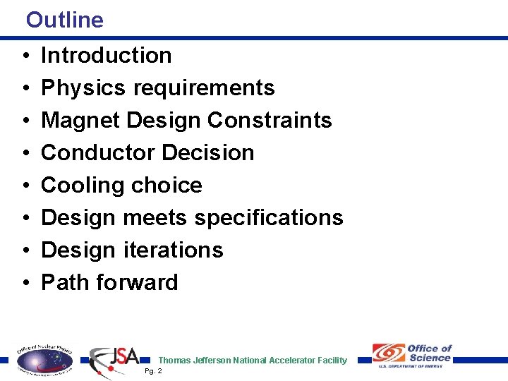 Outline • • Introduction Physics requirements Magnet Design Constraints Conductor Decision Cooling choice Design