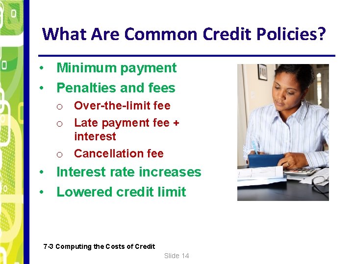 What Are Common Credit Policies? • Minimum payment • Penalties and fees o Over-the-limit