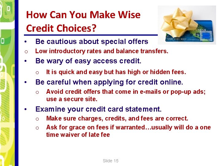 How Can You Make Wise Credit Choices? • Be cautious about special offers o