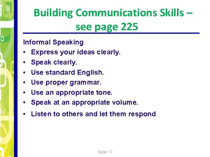 Building Communications Skills – see page 225 Informal Speaking • Express your ideas clearly.