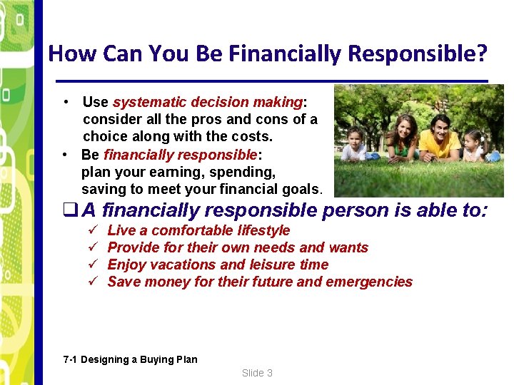 How Can You Be Financially Responsible? • Use systematic decision making: consider all the