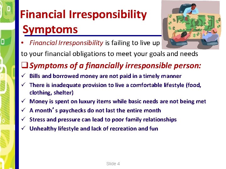 Financial Irresponsibility Symptoms • Financial Irresponsibility is failing to live up to your financial