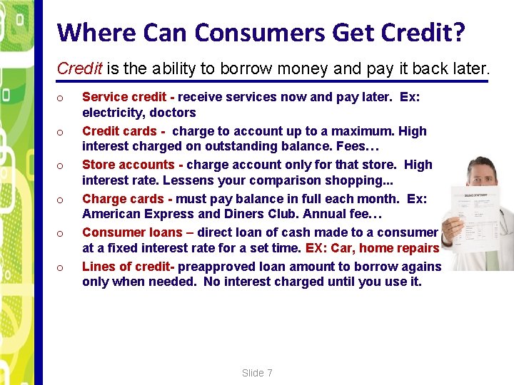 Where Can Consumers Get Credit? Credit is the ability to borrow money and pay