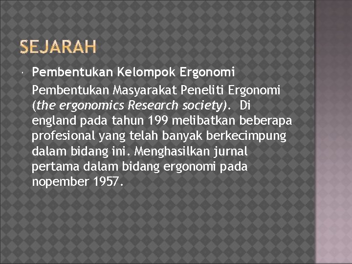  Pembentukan Kelompok Ergonomi Pembentukan Masyarakat Peneliti Ergonomi (the ergonomics Research society). Di england