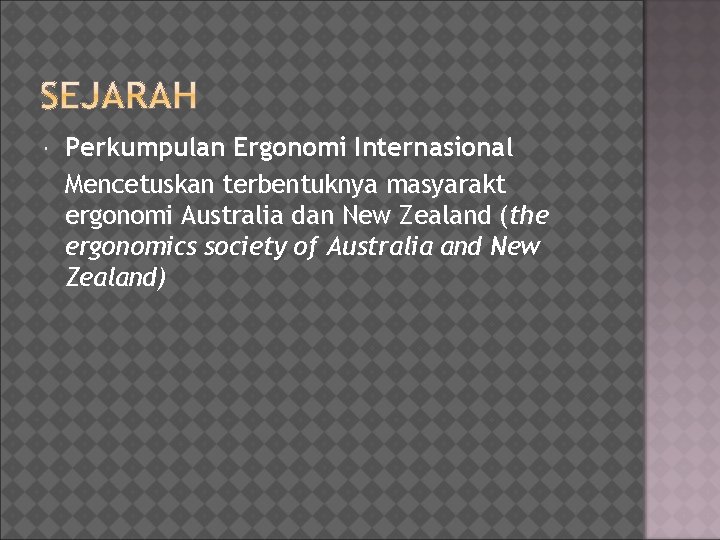  Perkumpulan Ergonomi Internasional Mencetuskan terbentuknya masyarakt ergonomi Australia dan New Zealand (the ergonomics