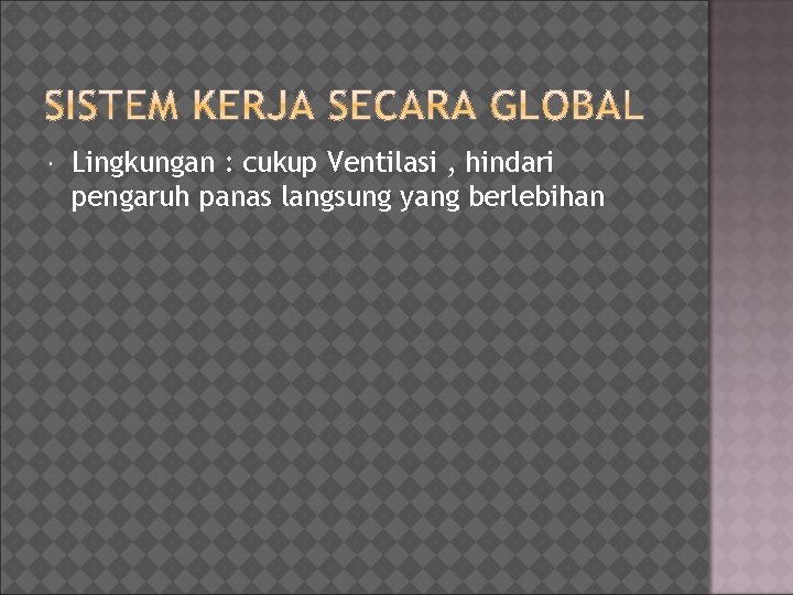  Lingkungan : cukup Ventilasi , hindari pengaruh panas langsung yang berlebihan 