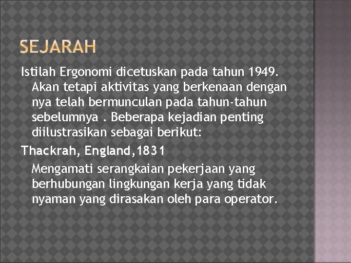 Istilah Ergonomi dicetuskan pada tahun 1949. Akan tetapi aktivitas yang berkenaan dengan nya telah