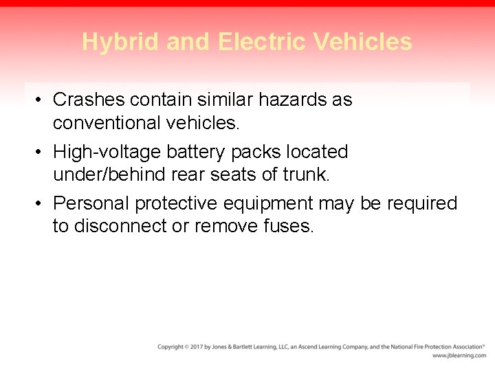 Hybrid and Electric Vehicles • Crashes contain similar hazards as conventional vehicles. • High-voltage