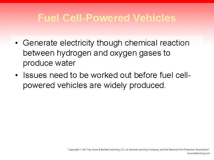 Fuel Cell-Powered Vehicles • Generate electricity though chemical reaction between hydrogen and oxygen gases