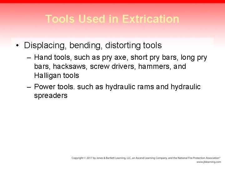 Tools Used in Extrication • Displacing, bending, distorting tools – Hand tools, such as