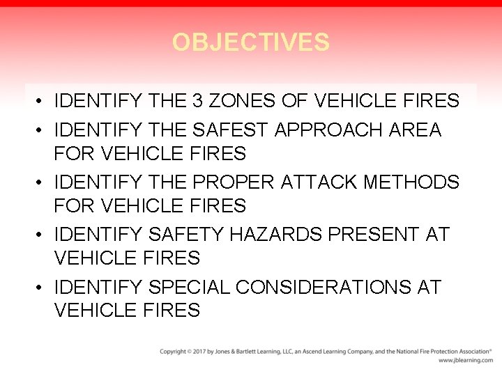 OBJECTIVES • IDENTIFY THE 3 ZONES OF VEHICLE FIRES • IDENTIFY THE SAFEST APPROACH