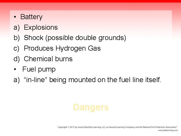 • Battery a) Explosions b) Shock (possible double grounds) c) Produces Hydrogen Gas