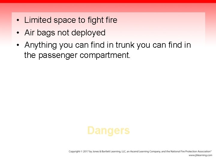  • Limited space to fight fire • Air bags not deployed • Anything