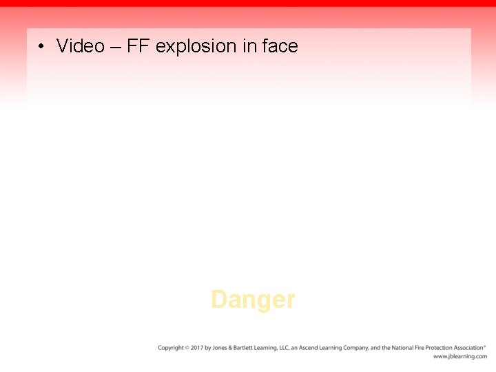  • Video – FF explosion in face Danger 52 