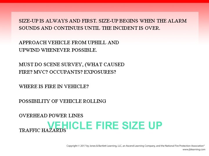 SIZE-UP IS ALWAYS AND FIRST. SIZE-UP BEGINS WHEN THE ALARM SOUNDS AND CONTINUES UNTIL