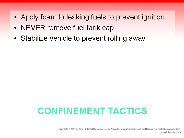  • Apply foam to leaking fuels to prevent ignition. • NEVER remove fuel