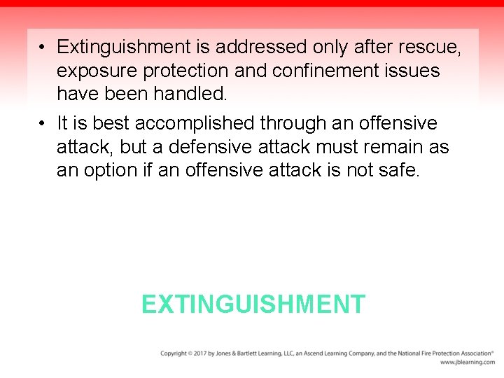  • Extinguishment is addressed only after rescue, exposure protection and confinement issues have