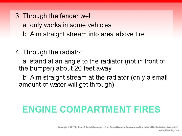 3. Through the fender well a. only works in some vehicles b. Aim straight