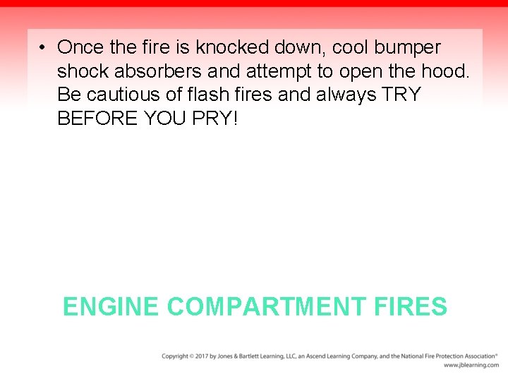  • Once the fire is knocked down, cool bumper shock absorbers and attempt