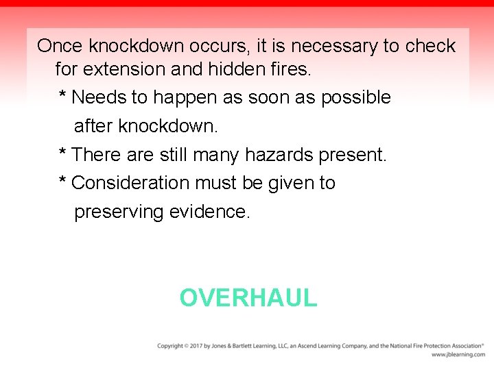 Once knockdown occurs, it is necessary to check for extension and hidden fires. *