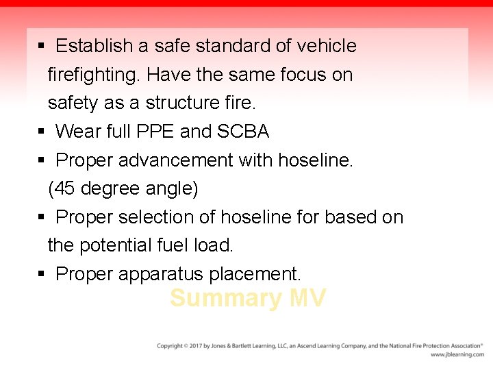 § Establish a safe standard of vehicle firefighting. Have the same focus on safety