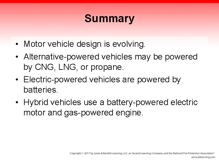 Summary • Motor vehicle design is evolving. • Alternative-powered vehicles may be powered by