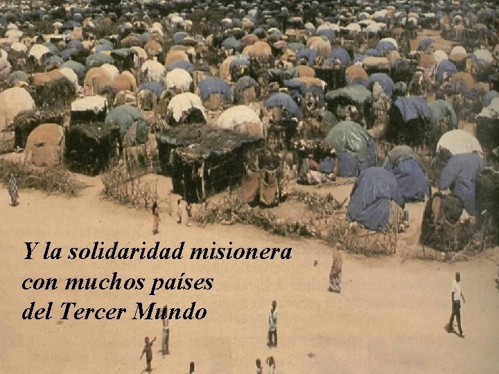 Y la solidaridad misionera con muchos países del Tercer Mundo 