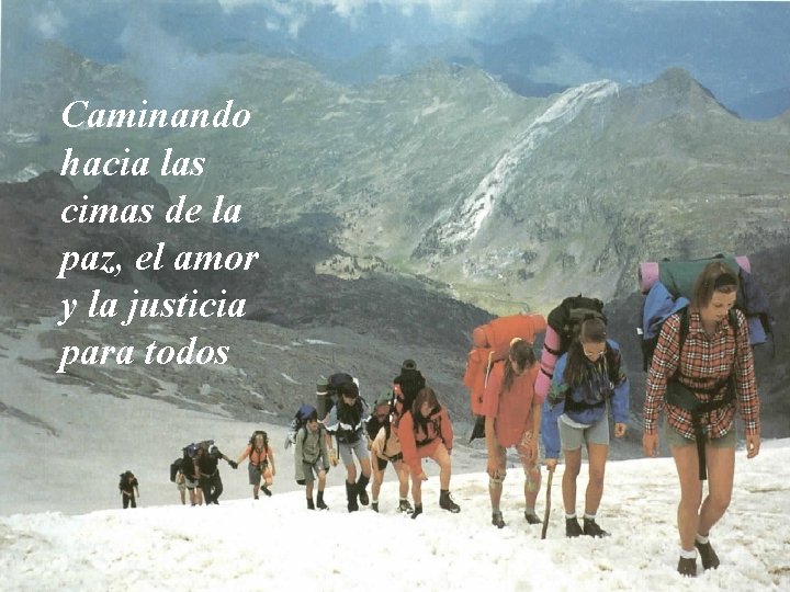 Caminando hacia las cimas de la paz, el amor y la justicia para todos