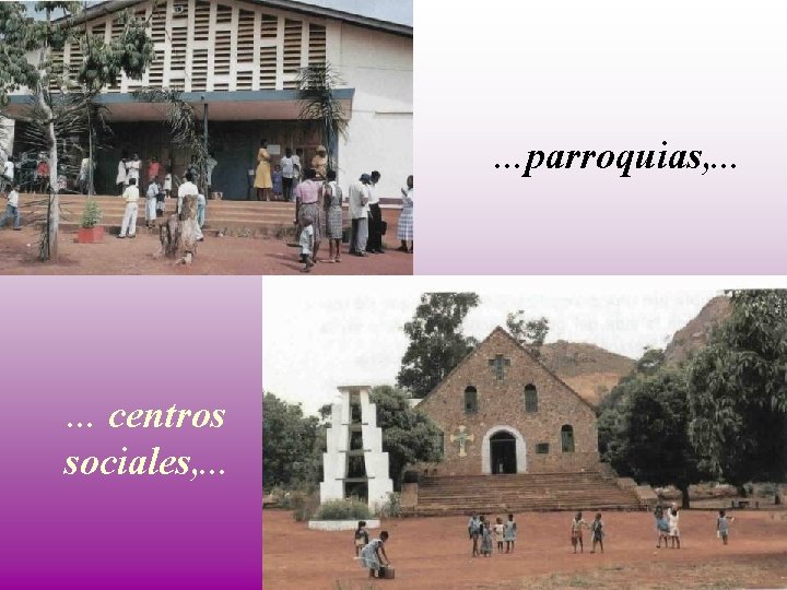 . . . parroquias, . . . centros sociales, . . . 