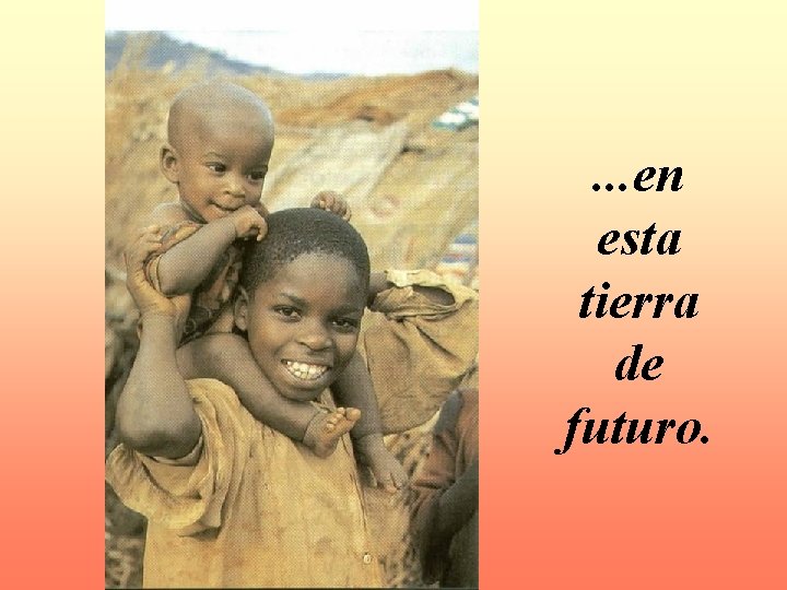 . . . en esta tierra de futuro. 