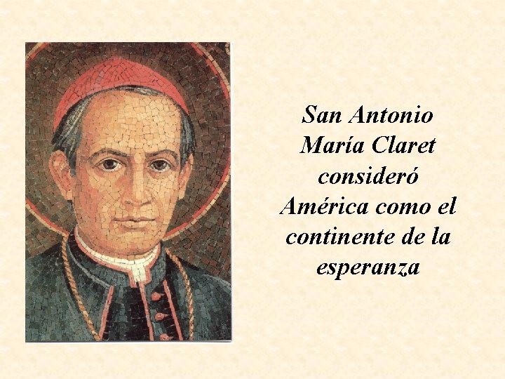 San Antonio María Claret consideró América como el continente de la esperanza 
