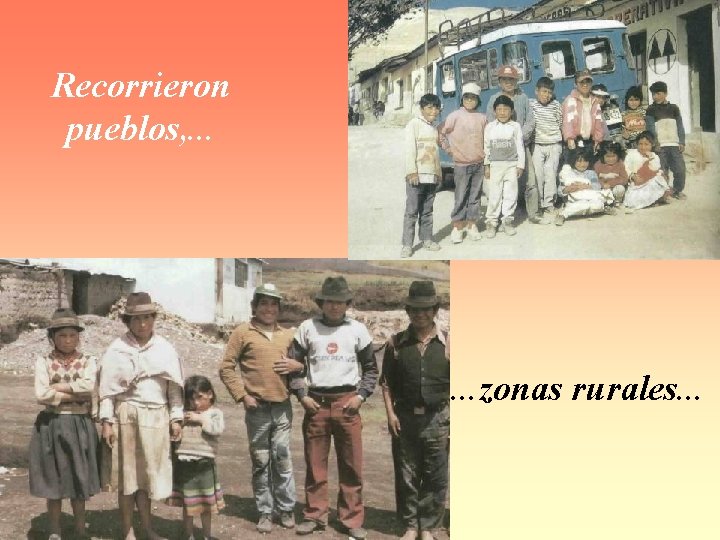 Recorrieron pueblos, . . . zonas rurales. . . 
