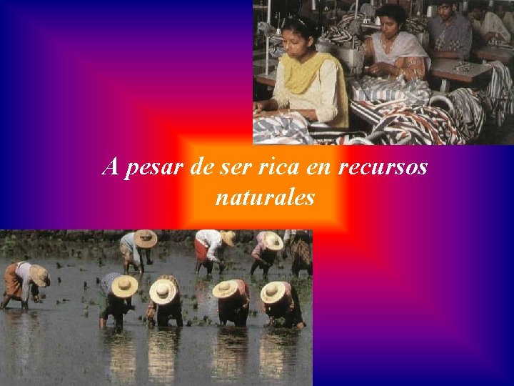 A pesar de ser rica en recursos naturales 