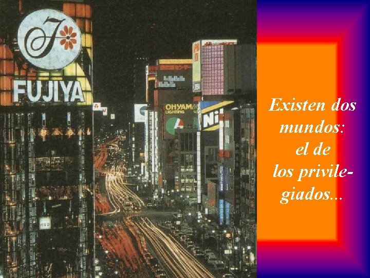 Existen dos mundos: el de los privilegiados. . . 