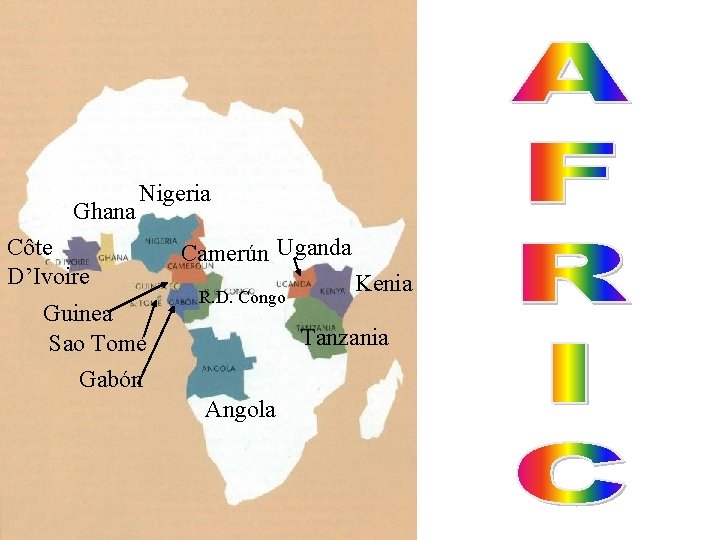 Ghana Nigeria Côte D’Ivoire Guinea Sao Tomé Gabón Camerún Uganda R. D. Congo Kenia