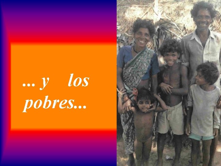 . . . y los pobres. . . 