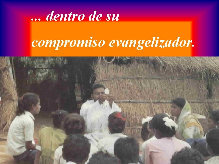 . . . dentro de su compromiso evangelizador. 
