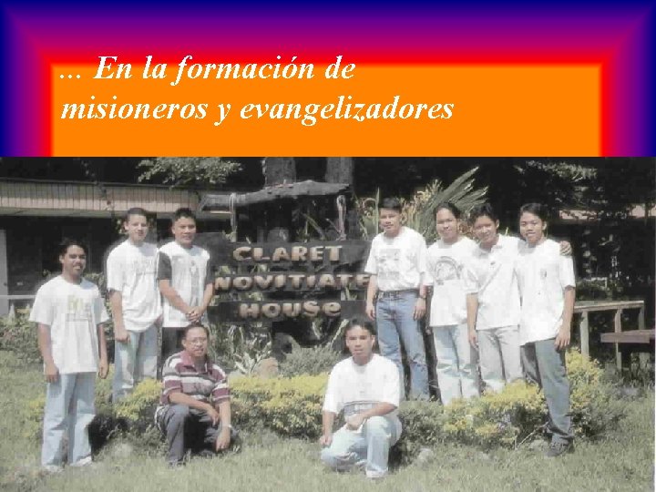 . . . En la formación de misioneros y evangelizadores 