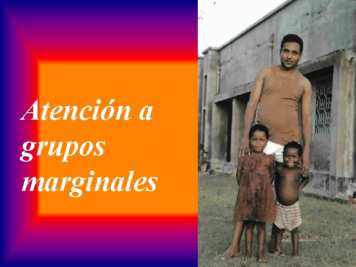 Atención a grupos marginales 