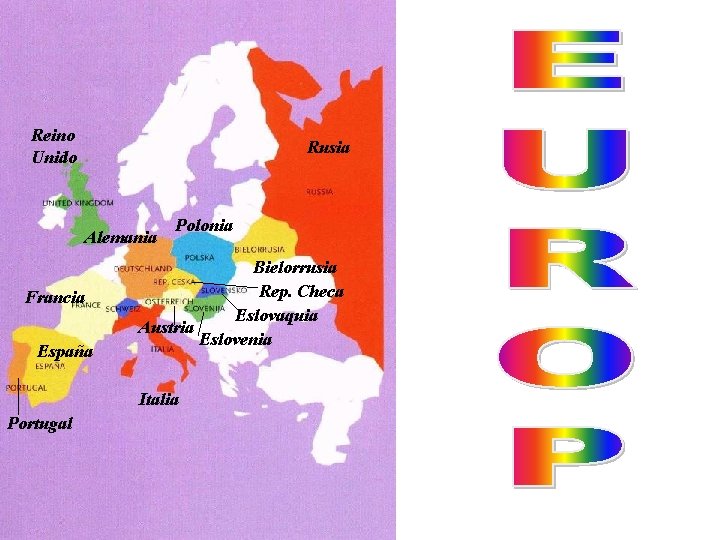 Reino Unido Rusia Alemania Francia España Polonia Bielorrusia Rep. Checa Eslovaquia Austria Eslovenia Italia