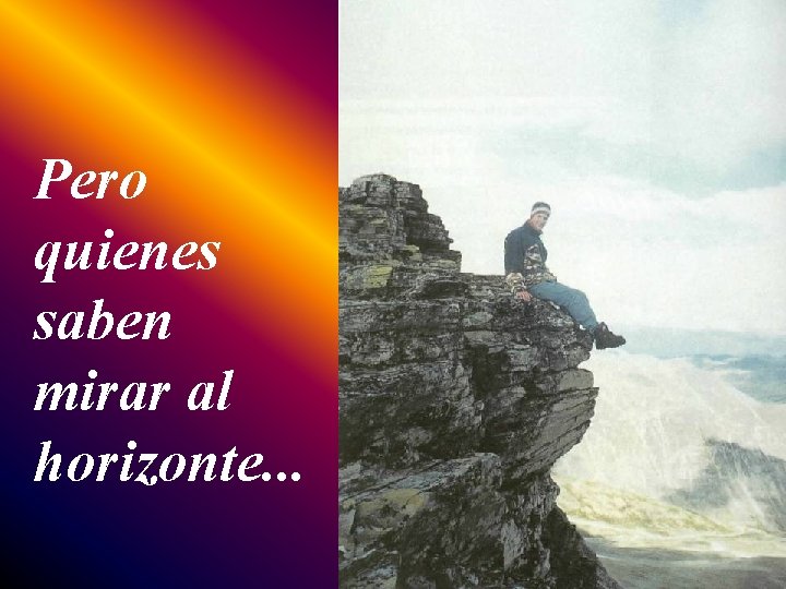 Pero quienes saben mirar al horizonte. . . 