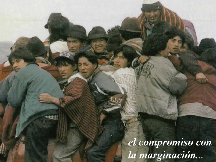 el compromiso con la marginación. . . 