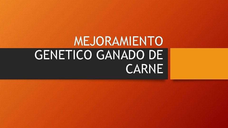 MEJORAMIENTO GENETICO GANADO DE CARNE 