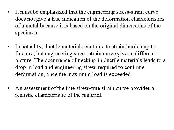  • It must be emphasized that the engineering stress-strain curve does not give