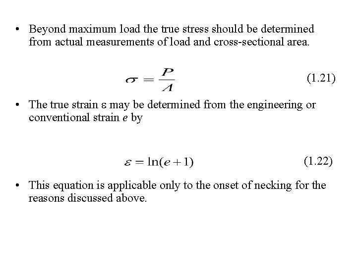  • Beyond maximum load the true stress should be determined from actual measurements