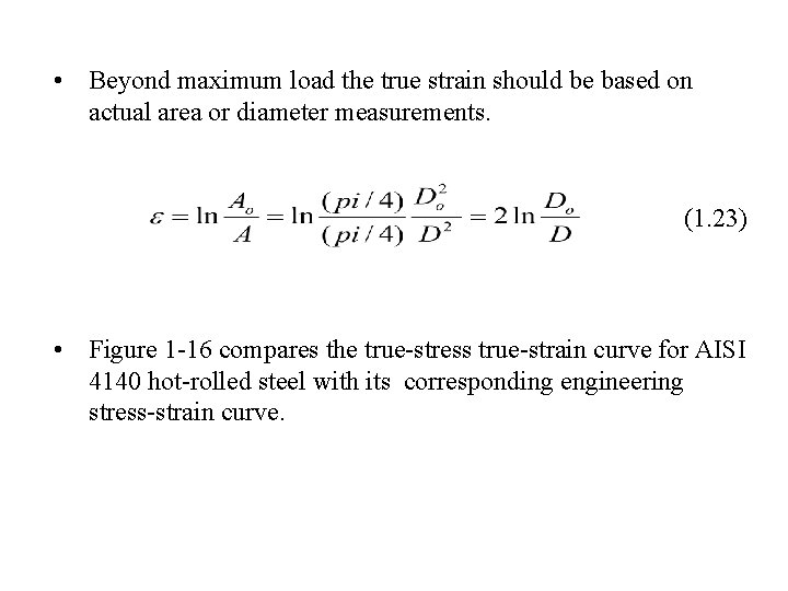  • Beyond maximum load the true strain should be based on actual area